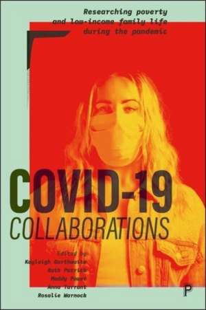 COVID–19 Collaborations – Researching Poverty and Low–Income Family Life during the Pandemic de K Garthwaite