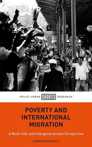 Poverty and International Migration – A Multi–Site and Intergenerational Perspective de Sebnem Eroglu