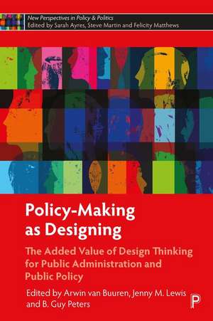 Policy–Making as Designing – The Added Value of De sign Thinking for Public Administration and Public Policy de A Van Buuren