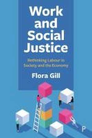 Work and Social Justice – Rethinking Labour in Society and the Economy de Flora Gill