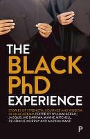 The Black PhD Student Experience – Strength, Coura ge and Wisdom de William Ackah