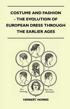 Costume and Fashion - The Evolution of European Dress Through the Earlier Ages de Herbert Norris