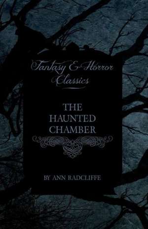 The Haunted Chamber (Fantasy and Horror Classics) de Ann Ward Radcliffe