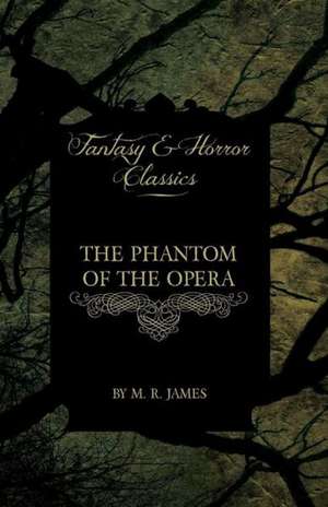 The Phantom of the Opera - 4 Short Stories by Gaston LeRoux (Fantasy and Horror Classics) de Gaston Leroux