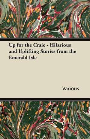 Up for the Craic - Hilarious and Uplifting Stories from the Emerald Isle de Various