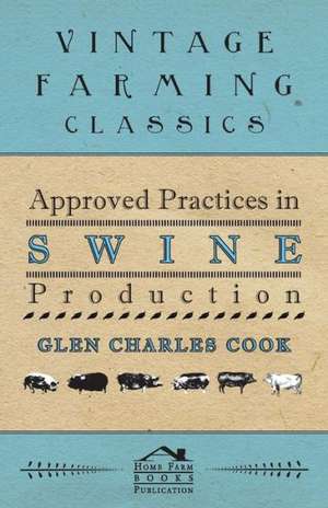 Approved Practices in Swine Production de Glen Charles Cook