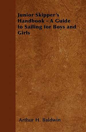 Junior Skipper's Handbook - A Guide to Sailing for Boys and Girls de Arthur H. Baldwin