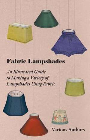 Fabric Lampshades - An Illustrated Guide to Making a Variety of Lampshades Using Fabric de Various