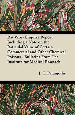 Rat Virus Enquiry Report Including a Note on the Raticidal Value of Certain Commercial and Other Chemical Poisons - Bulletins From The Institute for Medical Research de J. T. Paranjothy