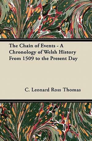 The Chain of Events - A Chronology of Welsh History From 1509 to the Present Day de C. Leonard Ross Thomas