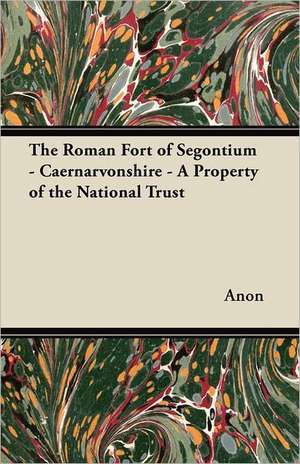 The Roman Fort of Segontium - Caernarvonshire - A Property of the National Trust de Anon