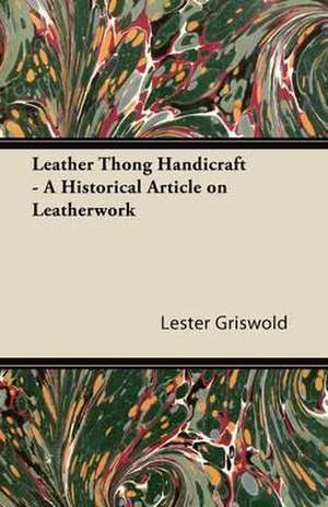 Leather Thong Handicraft - A Historical Article on Leatherwork de Lester Griswold