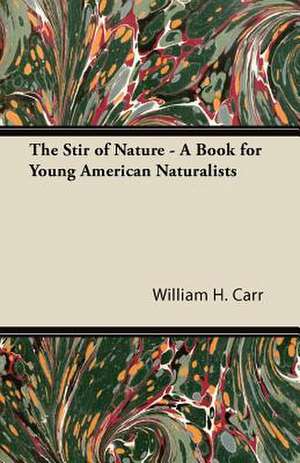 The Stir of Nature - A Book for Young American Naturalists de William H. Carr