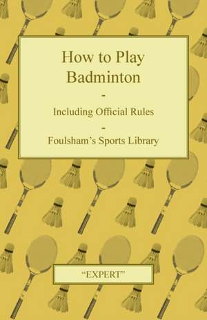 How to Play Badminton - Including Official Rules - Foulsham's Sports Library de Expert