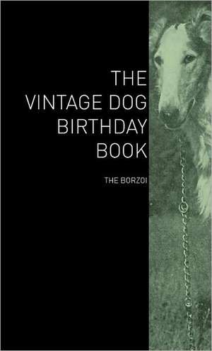 The Vintage Dog Birthday Book - The Borzoi de various