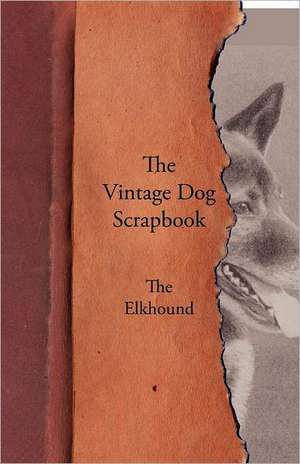 The Vintage Dog Scrapbook - The Elkhound de various