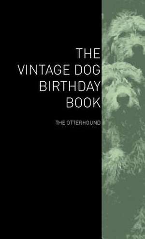 The Vintage Dog Birthday Book - The Otterhound de various