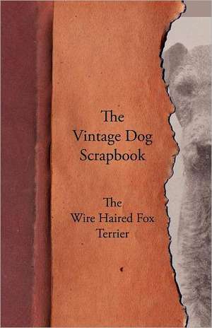 The Vintage Dog Scrapbook - The Wire Haired Fox Terrier de various