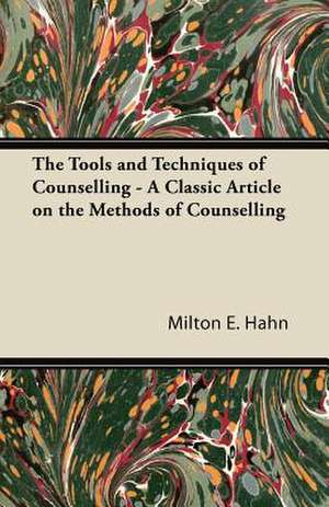 The Tools and Techniques of Counselling - A Classic Article on the Methods of Counselling de Milton E. Hahn Hahn