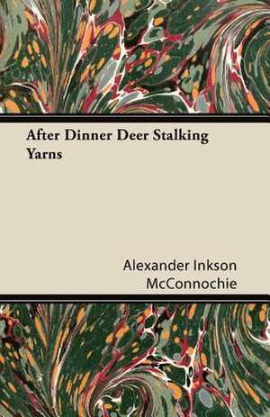 After Dinner Deer Stalking Yarns de Alexander Inkson Mcconnochie