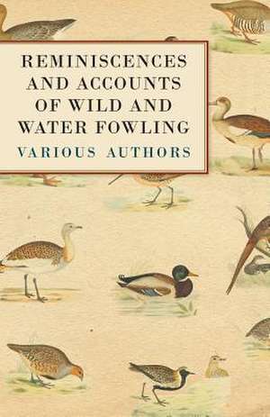 Reminiscences and Accounts of Wild and Water Fowling de Various