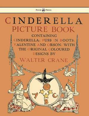 Cinderella Picture Book - Containing Cinderella, Puss in Boots & Valentine and Orson - Illustrated by Walter Crane de Walter Crane