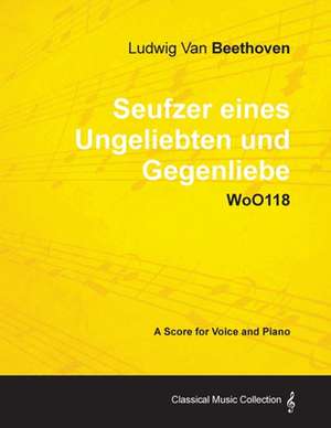 Ludwig Van Beethoven - Seufzer Eines Ungeliebten Und Gegenliebe - Woo118 - A Score Voice and Piano de Ludwig van Beethoven