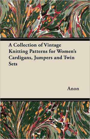 A Collection of Vintage Knitting Patterns for Women's Cardigans, Jumpers and Twin Sets de Anon