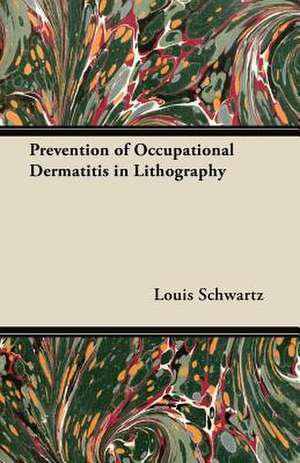 Prevention of Occupational Dermatitis in Lithography de Louis Schwartz