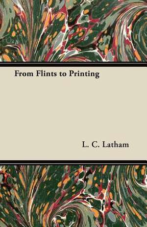 From Flints to Printing de L. C. Latham