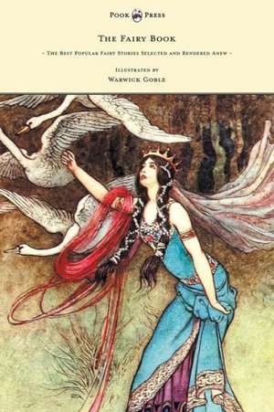 The Fairy Book - The Best Popular Fairy Stories Selected and Rendered Anew - Illustrated by Warwick Goble de Dinah Craik