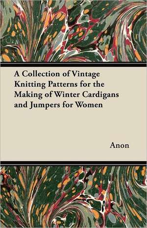 A Collection of Vintage Knitting Patterns for the Making of Winter Cardigans and Jumpers for Women de Anon