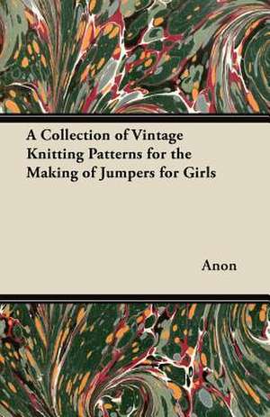 A Collection of Vintage Knitting Patterns for the Making of Jumpers for Girls de Anon