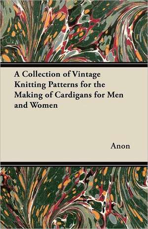 A Collection of Vintage Knitting Patterns for the Making of Cardigans for Men and Women de Anon