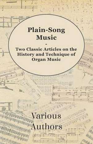 Plain-Song Music - Two Classic Articles on the History and Technique of Organ Music de Various