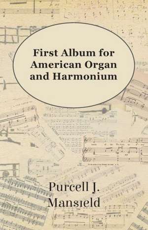 First Album for American Organ and Harmonium de Purcell J. Mansfield