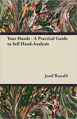 Your Hands - A Practical Guide to Self Hand-Analysis de Josef Ranald