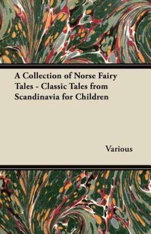 A Collection of Norse Fairy Tales - Classic Tales from Scandinavia for Children de Various