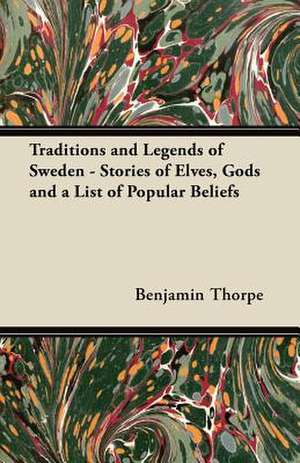 Traditions and Legends of Sweden - Stories of Elves, Gods and a List of Popular Beliefs de Benjamin Thorpe