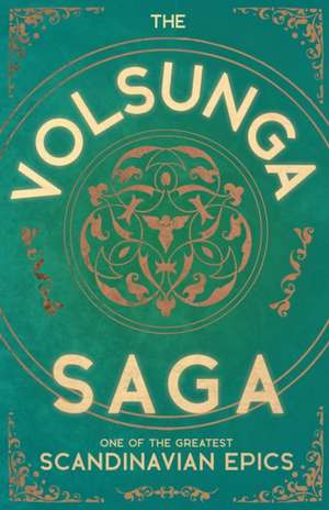 The Volsunga Saga - One of the Greatest Scandinavian Epics de Anon