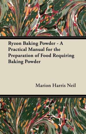 Ryzon Baking Powder - A Practical Manual for the Preparation of Food Requiring Baking Powder de Marion Harris Neil