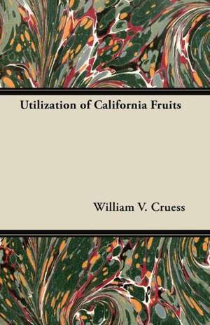 Utilization of California Fruits de William V. Cruess