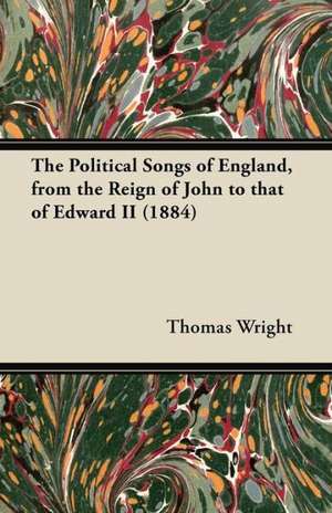 The Political Songs of England, from the Reign of John to that of Edward II (1884) de Thomas Wright