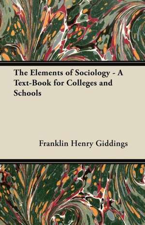 The Elements of Sociology - A Text-Book for Colleges and Schools de Franklin Henry Giddings