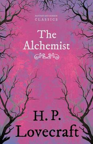 The Alchemist (Fantasy and Horror Classics);With a Dedication by George Henry Weiss de H. P. Lovecraft