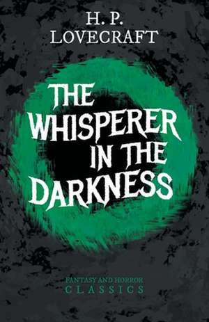 The Whisperer in Darkness (Fantasy and Horror Classics);With a Dedication by George Henry Weiss de H. P. Lovecraft