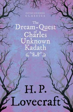 The Dream-Quest of Unknown Kadath (Fantasy and Horror Classics);With a Dedication by George Henry Weiss de H. P. Lovecraft