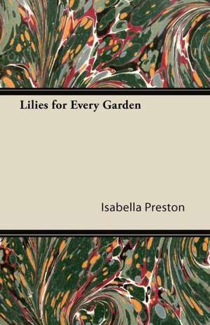 Lilies for Every Garden de Isabella Preston