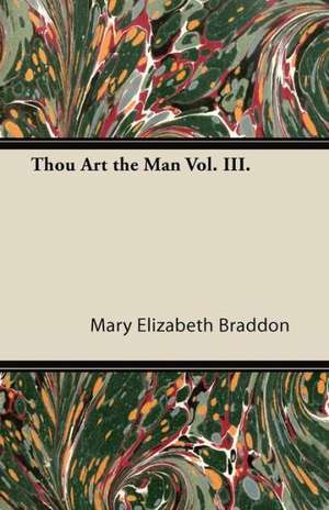 Thou Art the Man Vol. III. de Mary Elizabeth Braddon