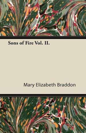 Sons of Fire Vol. II. de Mary Elizabeth Braddon